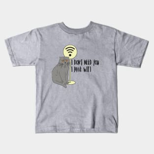 Cat Funny sayings Humor WiFi "I don't need you I have wifi " Kids T-Shirt